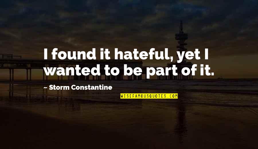 Constantine's Quotes By Storm Constantine: I found it hateful, yet I wanted to