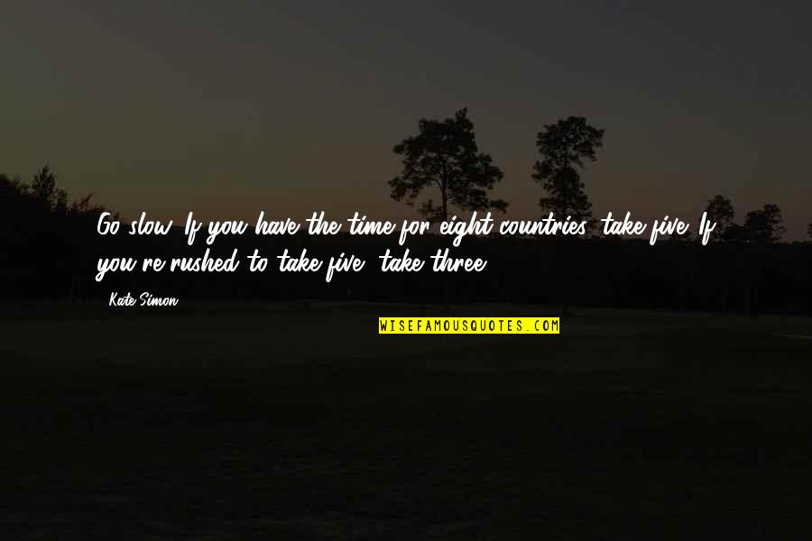 Constantinides Associates Quotes By Kate Simon: Go slow. If you have the time for