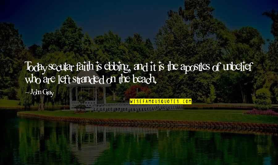 Constantinides Funeral Parlor Quotes By John Gray: Today secular faith is ebbing, and it is Constantinides Funeral Parlor Quotes By John Gray: Today secular faith is ebbing, and it is