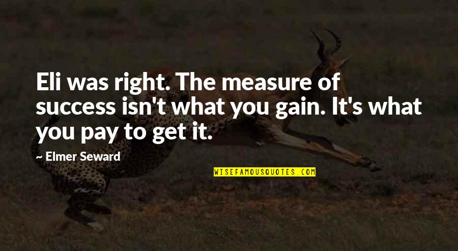Constantinius Quotes By Elmer Seward: Eli was right. The measure of success isn't