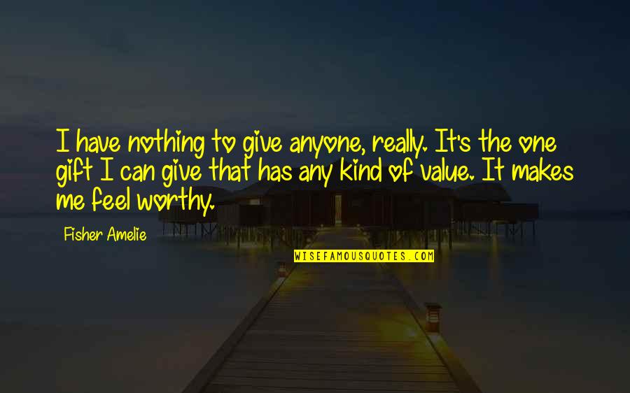 Constantinius Quotes By Fisher Amelie: I have nothing to give anyone, really. It's