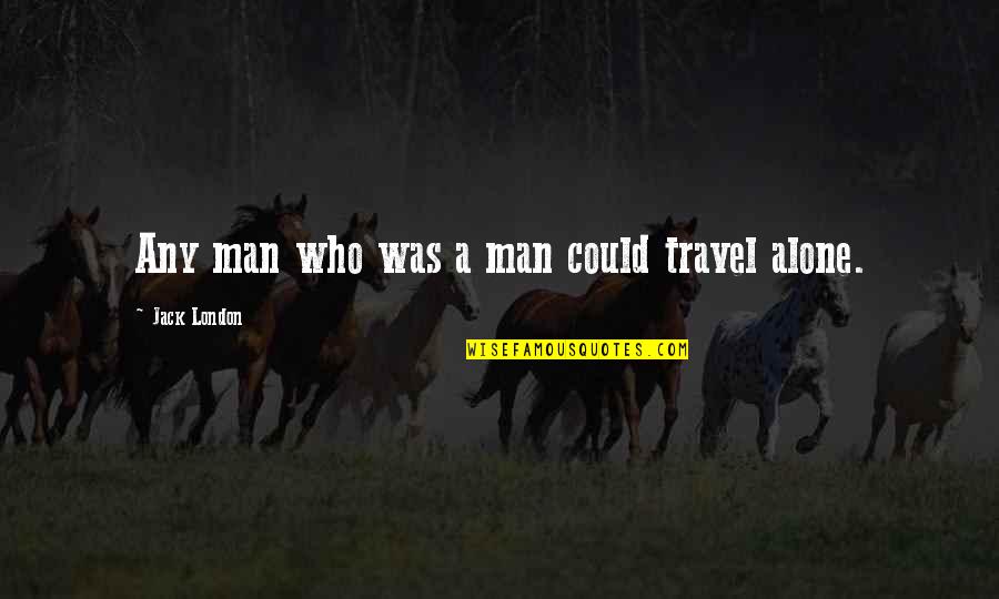 Constantinius Quotes By Jack London: Any man who was a man could travel