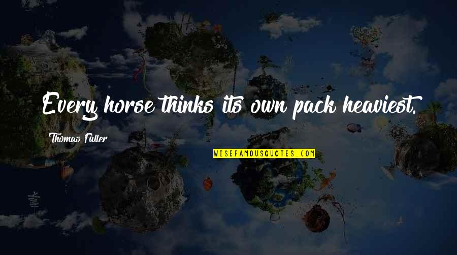 Constantinius Quotes By Thomas Fuller: Every horse thinks its own pack heaviest.