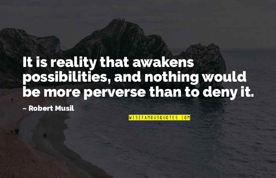 Constantinopla Historia Quotes By Robert Musil: It is reality that awakens possibilities, and nothing Constantinopla Historia Quotes By Robert Musil: It is reality that awakens possibilities, and nothing