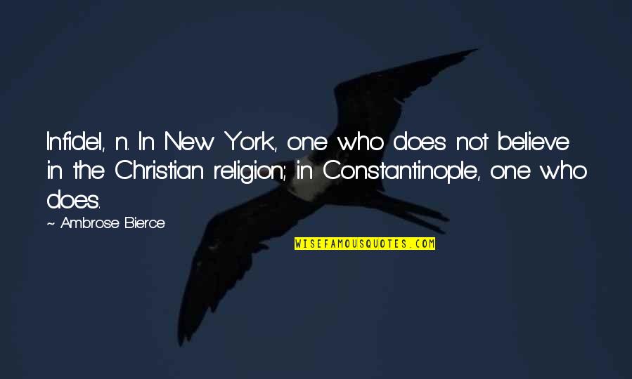 Constantinople Quotes By Ambrose Bierce: Infidel, n. In New York, one who does