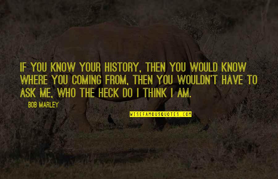 Constantinople Quotes By Bob Marley: If you know your history, then you would Constantinople Quotes By Bob Marley: If you know your history, then you would