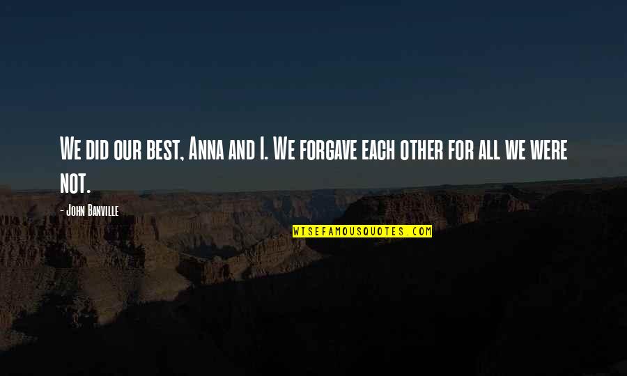 Constantinople Quotes By John Banville: We did our best, Anna and I. We Constantinople Quotes By John Banville: We did our best, Anna and I. We