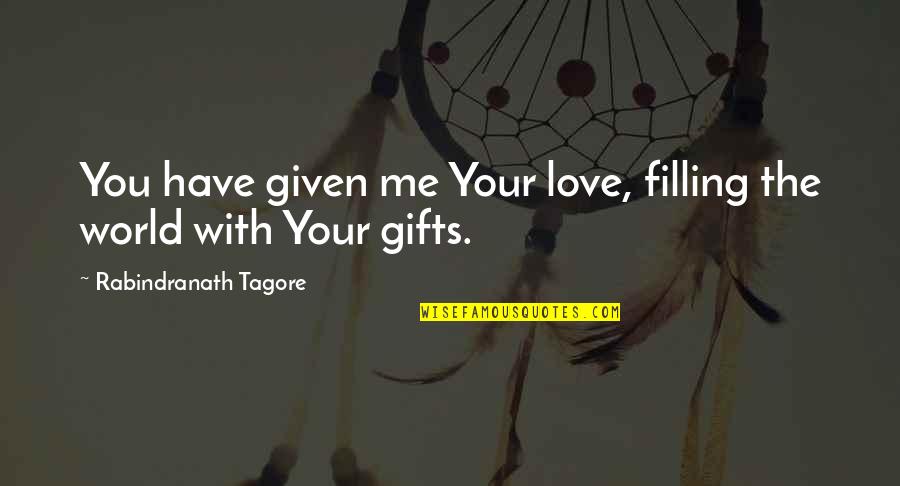 Constantly Accusing Of Cheating Quotes By Rabindranath Tagore: You have given me Your love, filling the