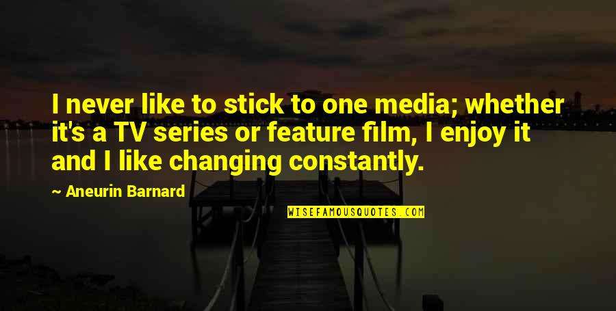 Constantly Changing Quotes By Aneurin Barnard: I never like to stick to one media;
