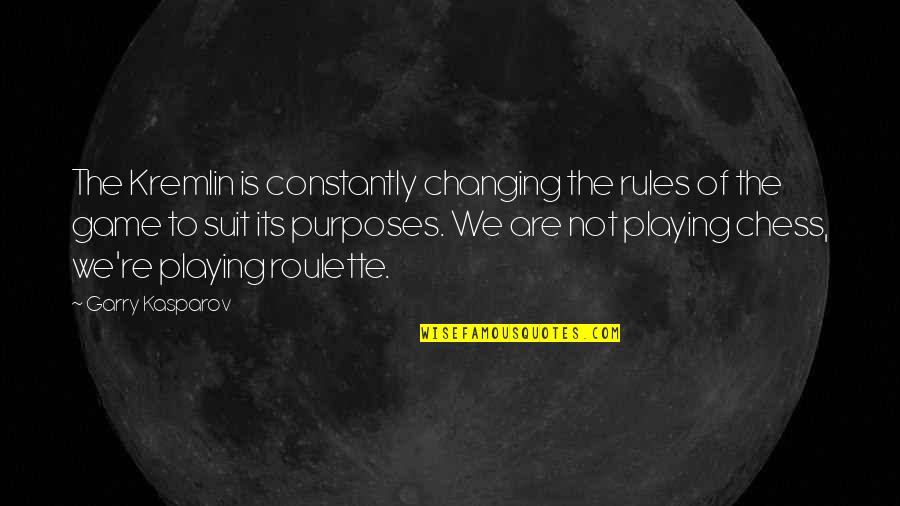 Constantly Changing Quotes By Garry Kasparov: The Kremlin is constantly changing the rules of