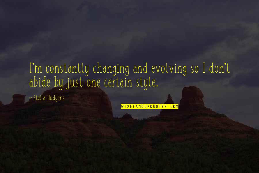 Constantly Changing Quotes By Stella Hudgens: I'm constantly changing and evolving so I don't