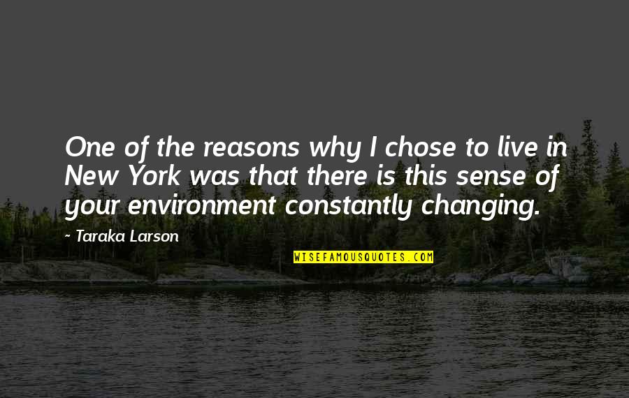 Constantly Changing Quotes By Taraka Larson: One of the reasons why I chose to