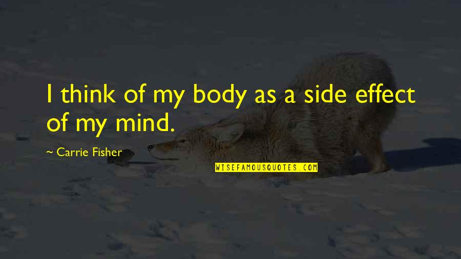 Constantly Complaining Quotes By Carrie Fisher: I think of my body as a side