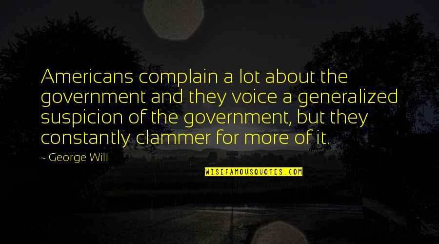 Constantly Complaining Quotes By George Will: Americans complain a lot about the government and