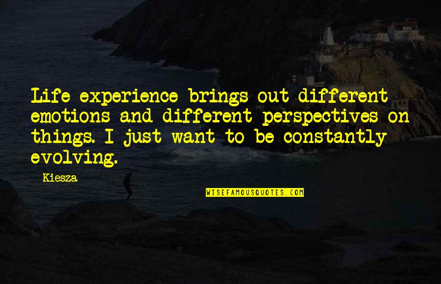 Constantly Evolving Quotes By Kiesza: Life experience brings out different emotions and different