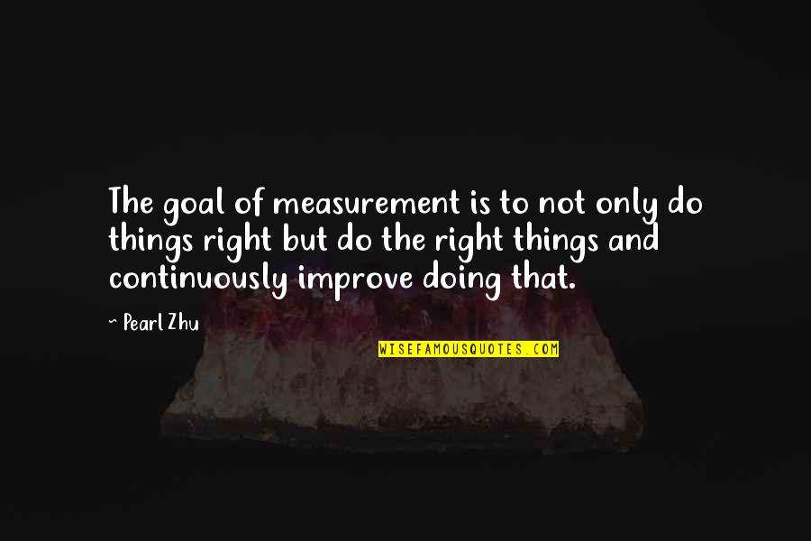 Constantly Evolving Quotes By Pearl Zhu: The goal of measurement is to not only