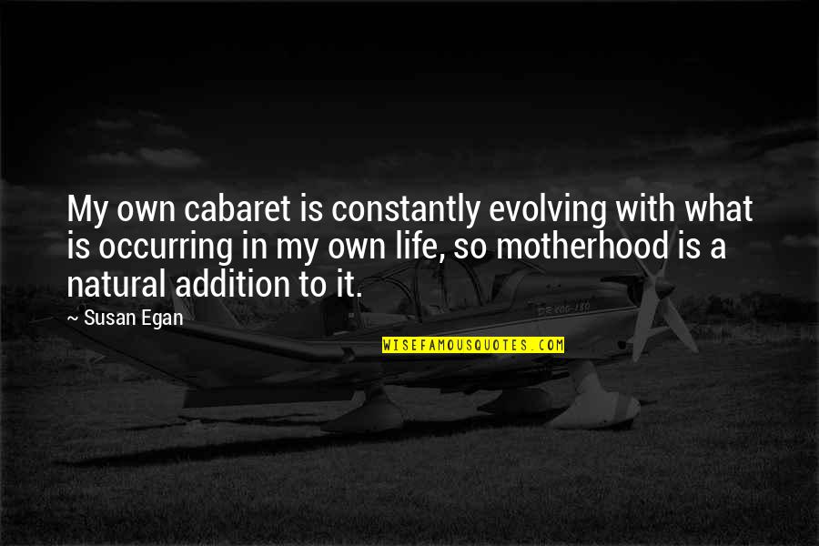 Constantly Evolving Quotes By Susan Egan: My own cabaret is constantly evolving with what