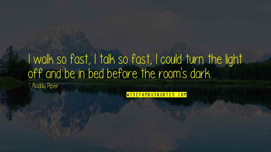 Constantly Getting Hurt Quotes By Roddy Piper: I walk so fast, I talk so fast,