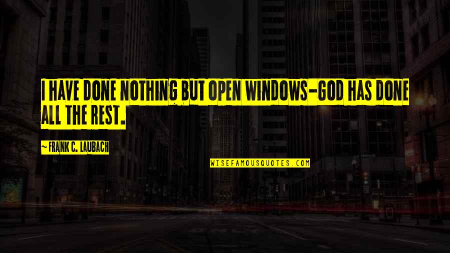 Constantly Growing Quotes By Frank C. Laubach: I have done nothing but open windows-God has