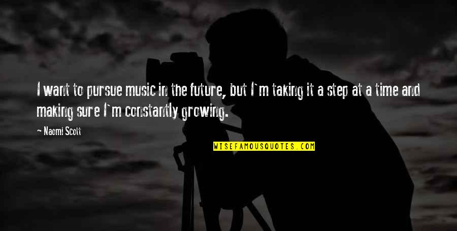 Constantly Growing Quotes By Naomi Scott: I want to pursue music in the future,