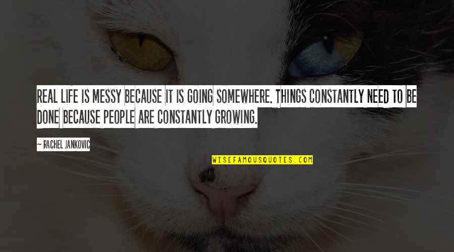 Constantly Growing Quotes By Rachel Jankovic: Real life is messy because it is going