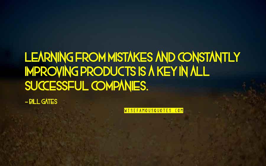 Constantly Improving Quotes By Bill Gates: Learning from mistakes and constantly improving products is