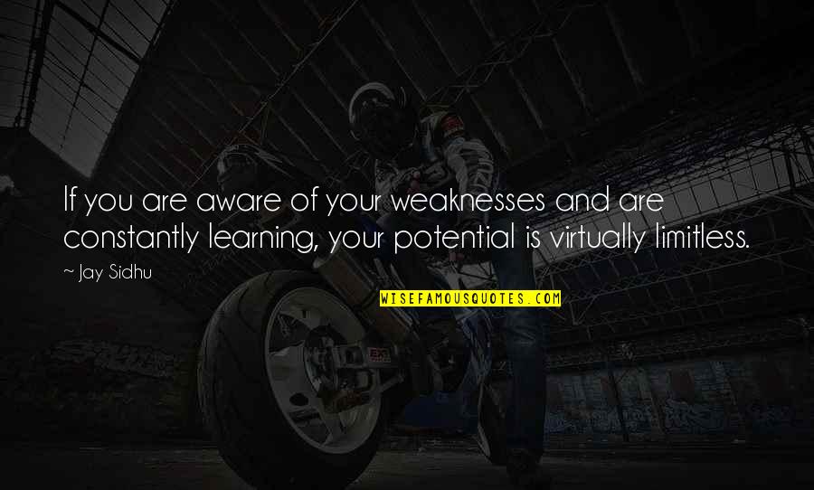 Constantly Learning Quotes By Jay Sidhu: If you are aware of your weaknesses and