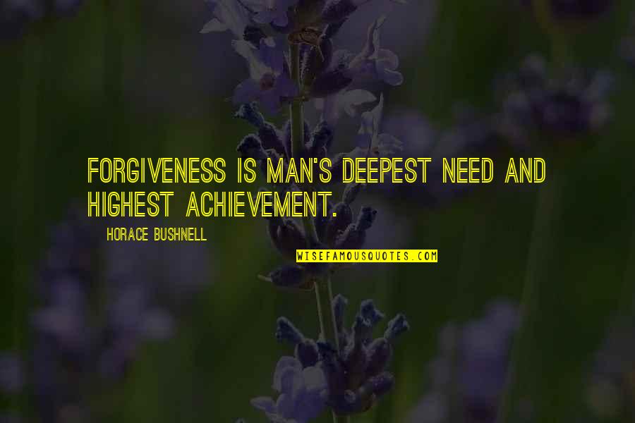 Constantly Let Down Quotes By Horace Bushnell: Forgiveness is man's deepest need and highest achievement.