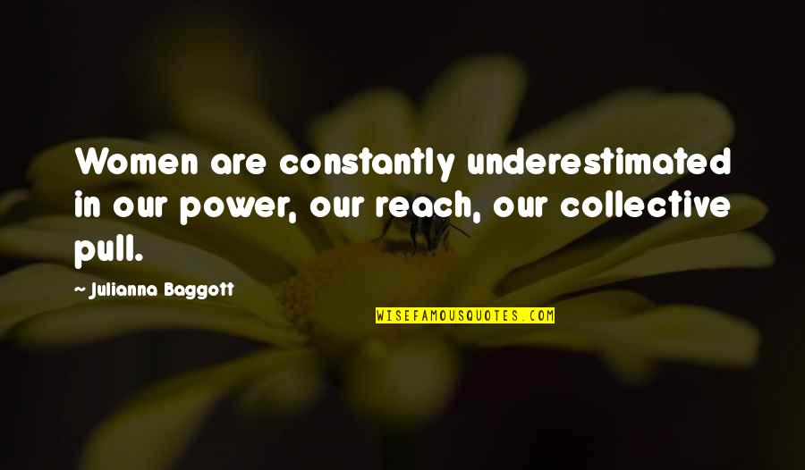 Constantly Quotes By Julianna Baggott: Women are constantly underestimated in our power, our