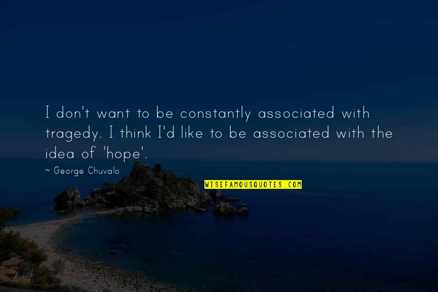 Constantly Thinking Quotes By George Chuvalo: I don't want to be constantly associated with