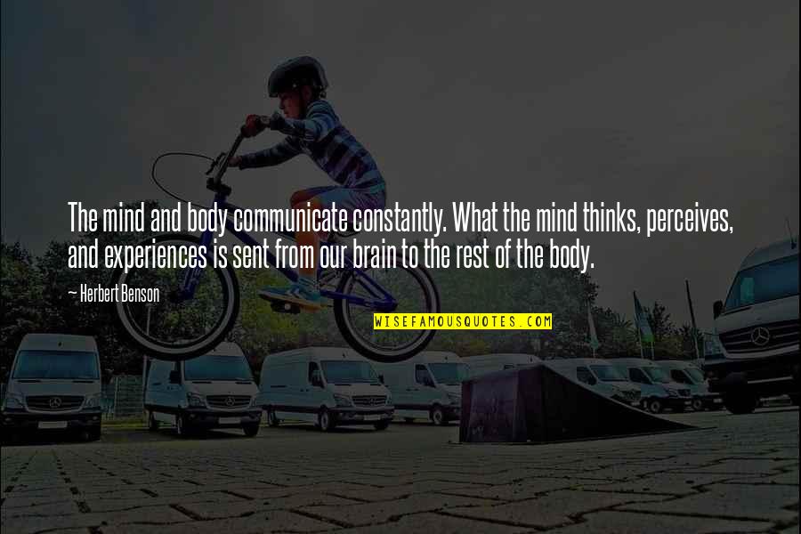 Constantly Thinking Quotes By Herbert Benson: The mind and body communicate constantly. What the