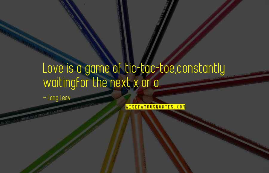 Constantly Waiting Quotes By Lang Leav: Love is a game of tic-tac-toe,constantly waitingfor the