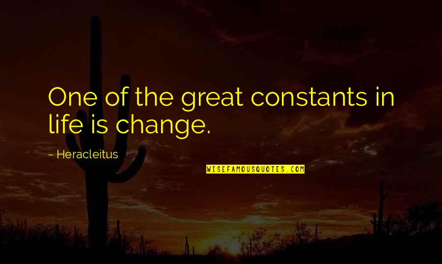 Constants In Life Quotes By Heracleitus: One of the great constants in life is Constants In Life Quotes By Heracleitus: One of the great constants in life is