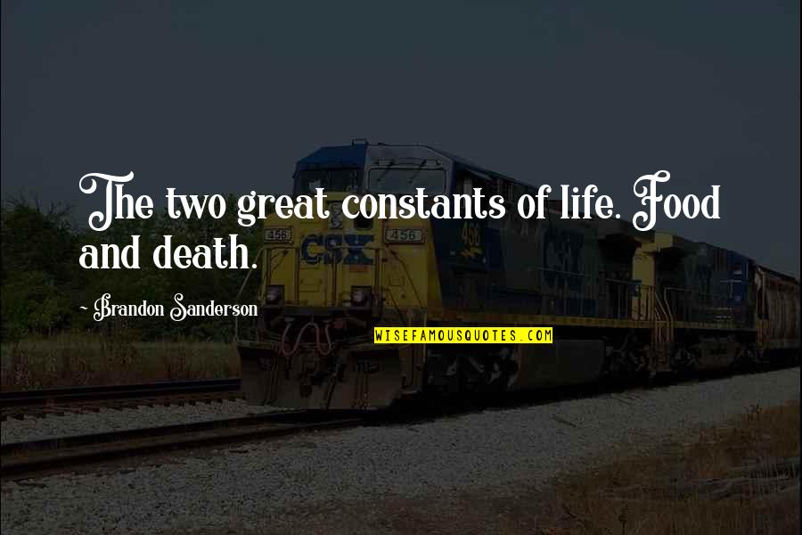Constants Quotes By Brandon Sanderson: The two great constants of life. Food and