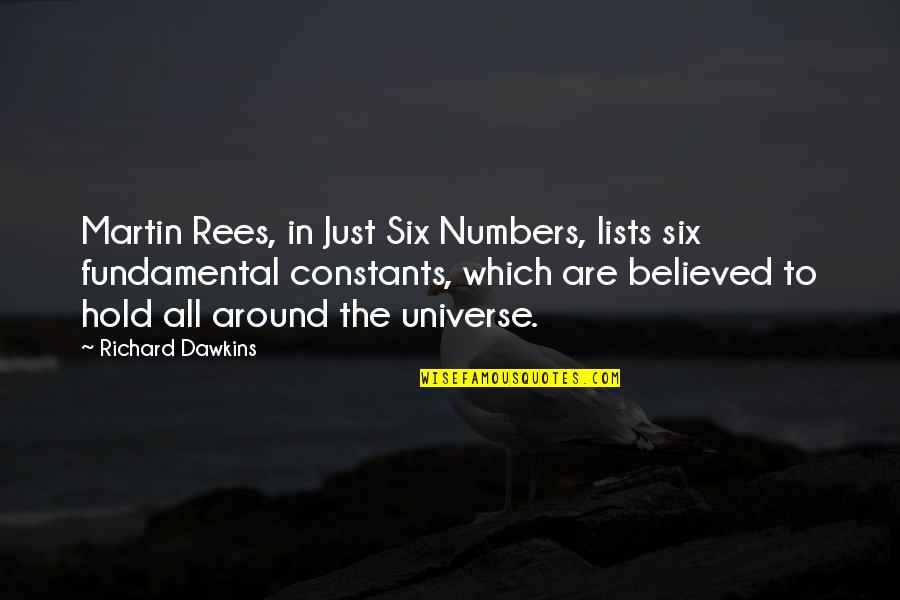 Constants Quotes By Richard Dawkins: Martin Rees, in Just Six Numbers, lists six