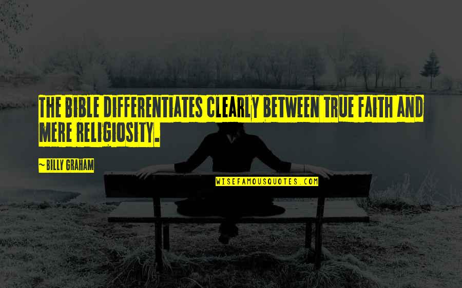 Constat Quotes By Billy Graham: The Bible differentiates clearly between true faith and