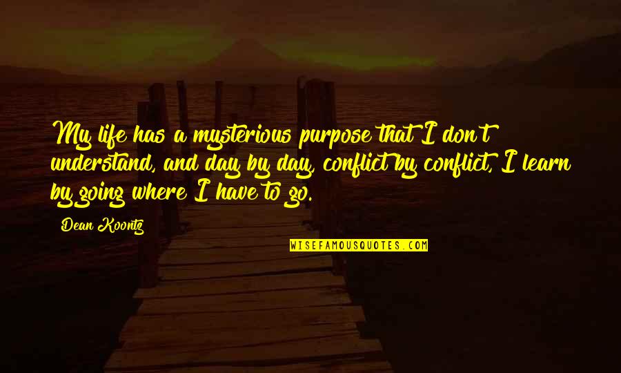 Constat Quotes By Dean Koontz: My life has a mysterious purpose that I