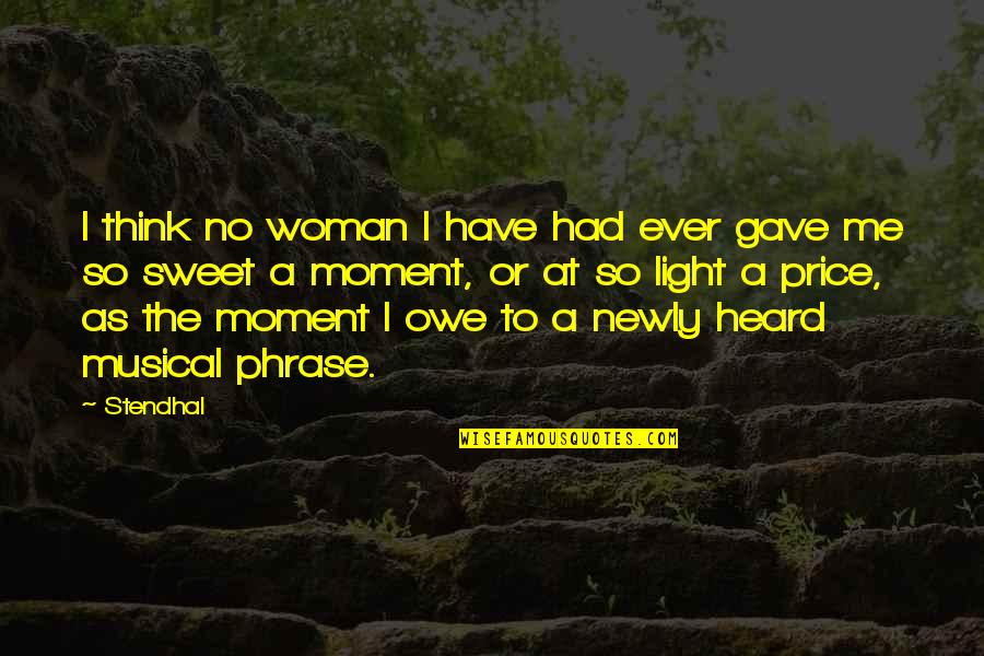 Constatare Quotes By Stendhal: I think no woman I have had ever Constatare Quotes By Stendhal: I think no woman I have had ever