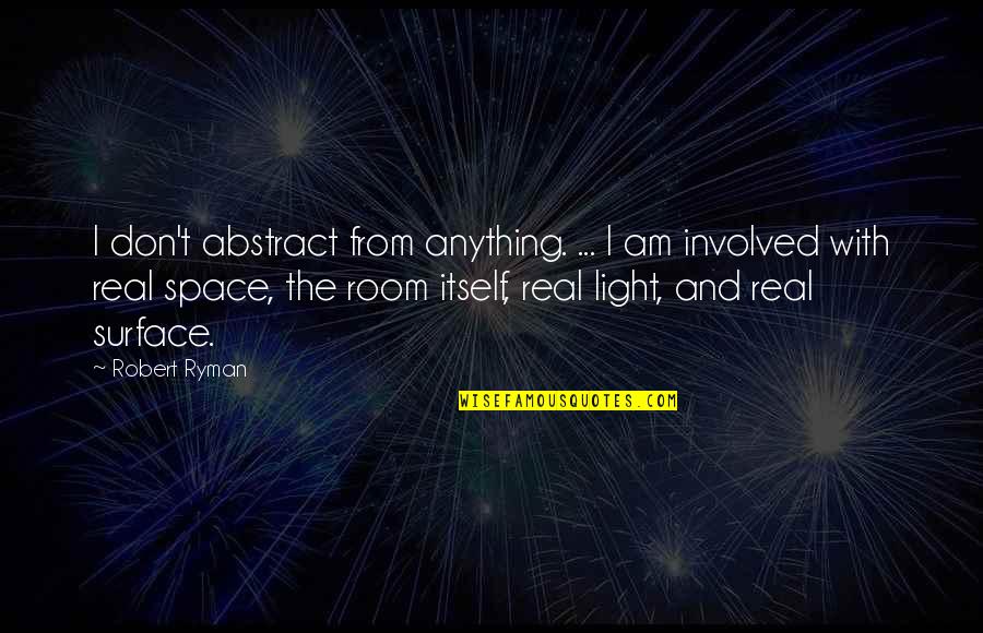 Constatei Quotes By Robert Ryman: I don't abstract from anything. ... I am