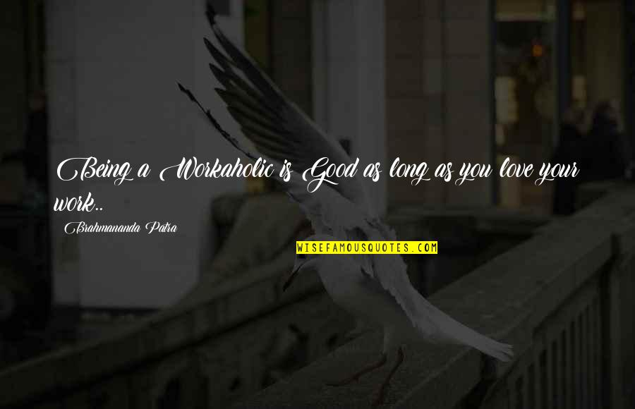 Constelaciones De Estrellas Quotes By Brahmananda Patra: Being a Workaholic is Good as long as