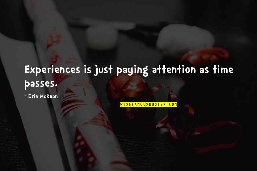 Constelaciones De Estrellas Quotes By Erin McKean: Experiences is just paying attention as time passes. Constelaciones De Estrellas Quotes By Erin McKean: Experiences is just paying attention as time passes.