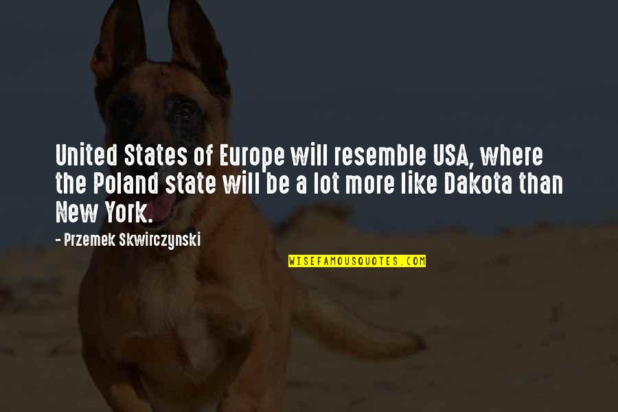 Constelaciones De Estrellas Quotes By Przemek Skwirczynski: United States of Europe will resemble USA, where