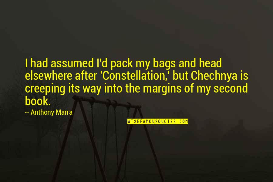 Constellation Quotes By Anthony Marra: I had assumed I'd pack my bags and Constellation Quotes By Anthony Marra: I had assumed I'd pack my bags and