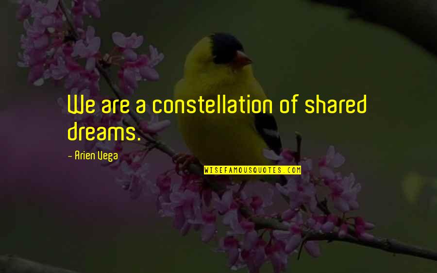 Constellation Quotes By Arien Vega: We are a constellation of shared dreams. Constellation Quotes By Arien Vega: We are a constellation of shared dreams.