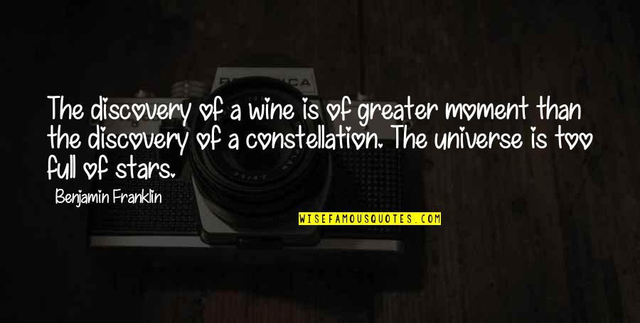 Constellation Quotes By Benjamin Franklin: The discovery of a wine is of greater Constellation Quotes By Benjamin Franklin: The discovery of a wine is of greater