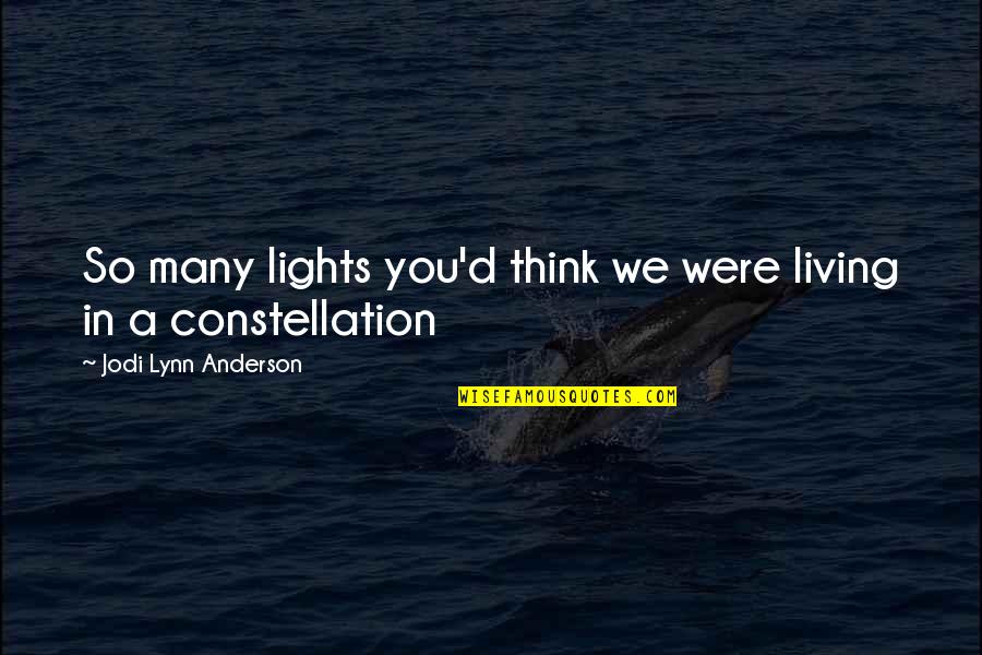 Constellation Quotes By Jodi Lynn Anderson: So many lights you'd think we were living Constellation Quotes By Jodi Lynn Anderson: So many lights you'd think we were living