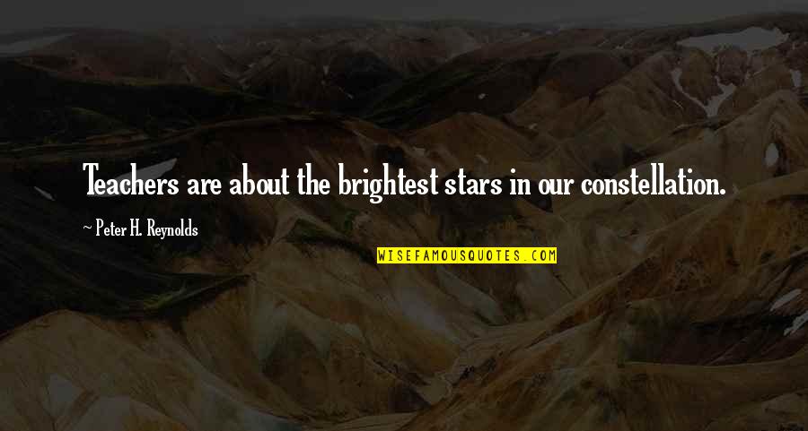 Constellation Quotes By Peter H. Reynolds: Teachers are about the brightest stars in our Constellation Quotes By Peter H. Reynolds: Teachers are about the brightest stars in our