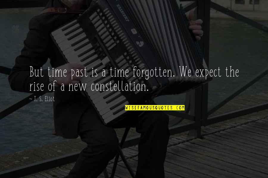 Constellation Quotes By T. S. Eliot: But time past is a time forgotten. We