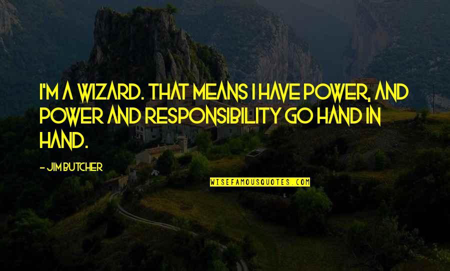 Constelleum Quotes By Jim Butcher: I'm a wizard. That means I have power,