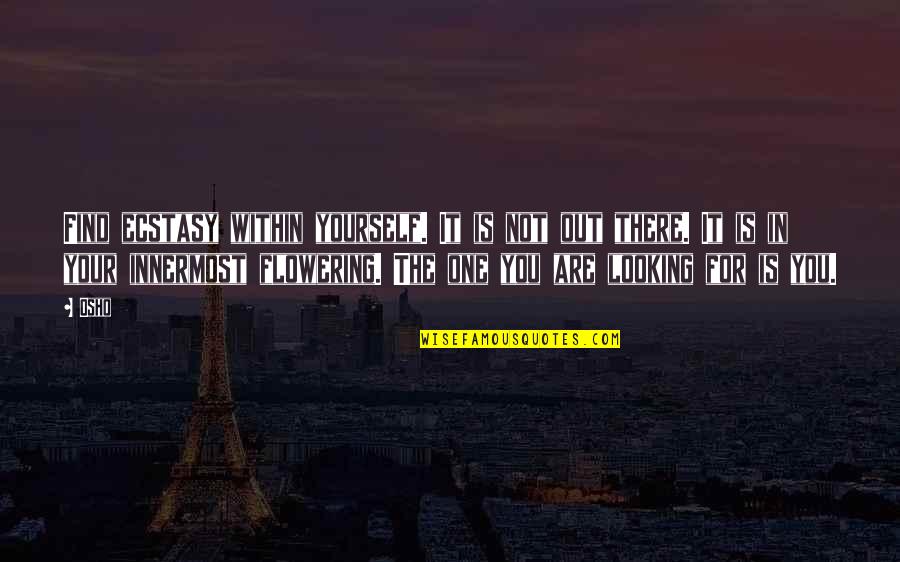 Constenants Quotes By Osho: Find ecstasy within yourself. It is not out